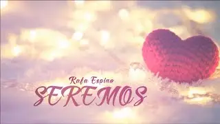SEREMOS | Rafa Espino - LETRA