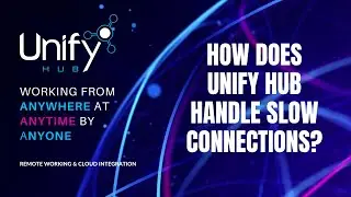 How does Unify Hub handle slow connections?