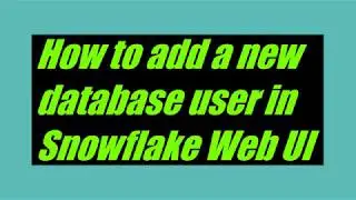 How to add a new database user in Snowflake Web UI