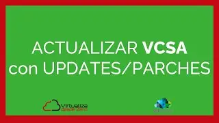 Actualizar VCSA 6.5, 6.7 o 7 con Parches y Updates