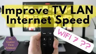 Speed up your TV LAN ethernet and how fast is WiFi 7? Improve buffering in movies and