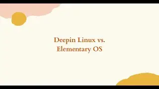 Elementary OS vs Deepin Linux Compared