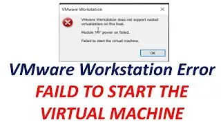 Solved:Failed to start the virtual machine in vmware workstation 