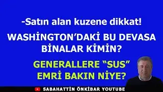 Satın alan kuzene dikkat: WASHİNGTON'DAKİ BU BİNALAR KİMİN?..GENERALLERE SUS EMRİ BAKIN NİYE?