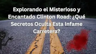 Explorando el Misterioso y Encantado Clinton Road: ¿Qué Secretos Oculta Esta Infame Carretera?