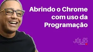 Abrindo o Chrome com uso da Programação