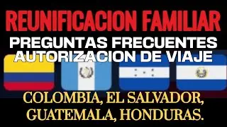 REUNIFICACION FAMILIAR PREGUNTAS FRECUENTES AUTORIZACION DE VIAJE. PARTE 7