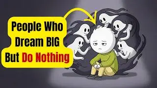 People Who Dream Big But Do Nothing (Psychology Explained)