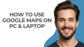 How To Use Google Maps On PC & Laptop - GUIDE!