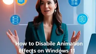 How to Disable Animation Effects on Windows 11