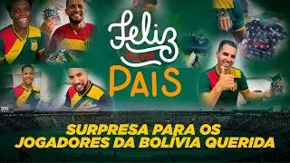 FELIZ DIA DOS PAIS | Surpresa para os jogadores da Bolívia Querida