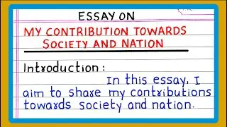 Essay on MY CONTRIBUTION TOWARDS SOCIETY AND NATION | in English
