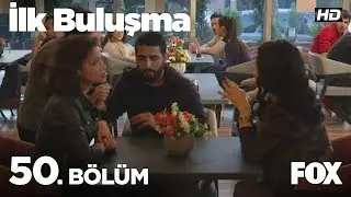 İlk Buluşma 50. Bölüm
