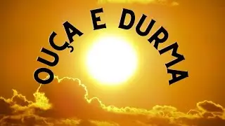 Ouça antes de durmir...Durma bem.