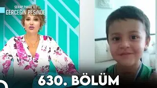 Gerçeğin Peşinde 630. Bölüm