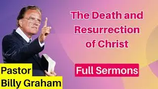 The Death and Resurrection of Christ - Billy Graham