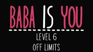 Baba Is You - Level 6 - Off limits - Solution