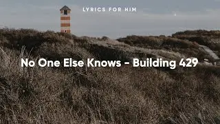 No one else knows - Building 429 (Lyric Video Worship Song)