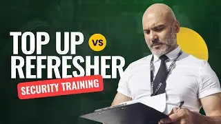 Top Up vs Refresher Training for SIA Licence Renewal | What You Need to Know