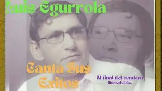 Luis Egurrola Canta Sus Exitos