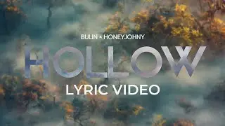 BULIN, HONEYJOHNY – Hollow [Lyric Video]