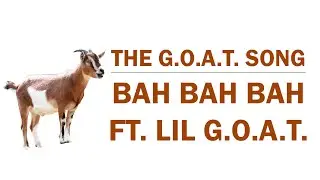 The G.O.A.T. Song - Bah Bah Bah ft. Lil G.O.A.T.