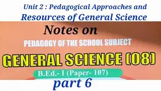 Notes on Pedagogy of the school subject general science B.Ed.- I(Paper-107)| part 6| pune University