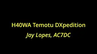 H40WA Temotu DXpedition by Jay Lopes, AC7DC