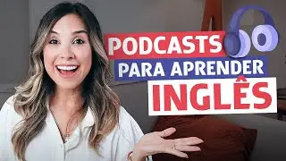 PODCASTS PARA APRENDER INGLÊS | English in Brazil