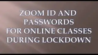 ZOOM ID AND PASSWORDS FOR ONLINE CLASSES DURING LOCKDOWN