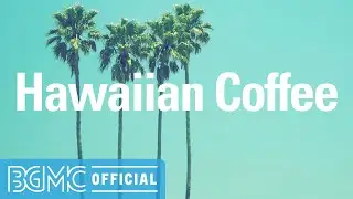 HAWAIIAN COFFEE: Relaxing Guitar Music - Background music For Study, Work