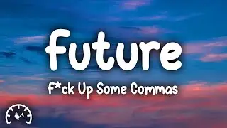 Future - F*ck Up Some Commas (Lyrics)