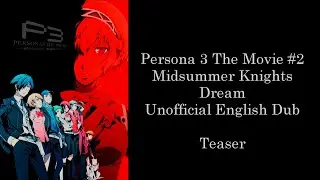 Persona 3 The Movie #2 Midsummer Knights Dream Unofficial English Dub Teaser