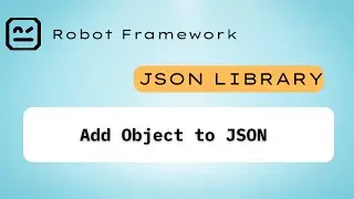 1 - Add Object to Json | Json Library Robot Framework 