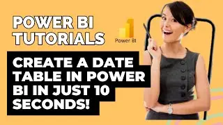 Create a Date Table in Power BI in Just 10 Seconds! 
