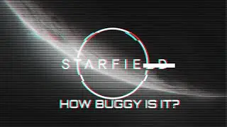 Just how Buggy and Glitchy is Starfield?