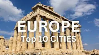 Europe's Top 10 Cities to Visit Before You Regret It