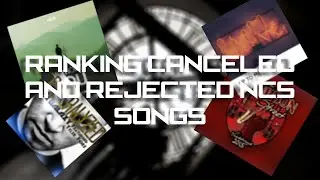 Ranking Canceled/Rejected NCS songs