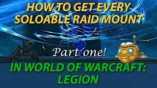 Every Soloable Raid Mount Drop Guide - How / Where to get Them Part 1 - World of Warcraft