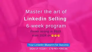 Master the art of LinkedIn Selling 6-week program