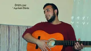 Ömer Can - Ayrılsak Ölürüz Biz ( Cover ) 