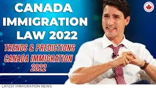*Must Watch* Canada Immigration Law 2022 Trends & Predictions | Canada Immigration 2022