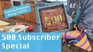 500 Subscriber Special making brownies + being chaotic