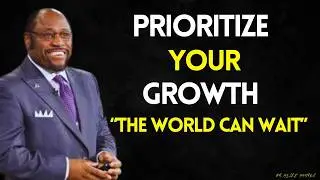 PRIORITIZE YOUR GROWTH, The WORLD  Can Wait- BEST MYLES MUNROE SPEECH