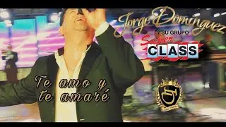 Jorge Domínguez y su Grupo Súper Class - Te amo y te amaré (Video Oficial)