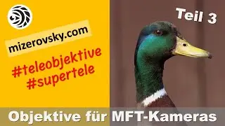 Objektive für MFT Kameras - Teil 3 - mizerovsky.com