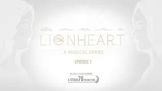 Lionheart | A Musical TV Series | Episode 1