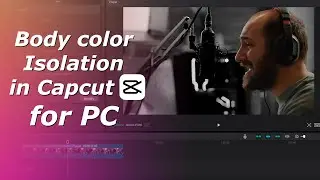 Body / face color isolation in Capcut for PC