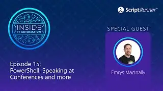 Inside IT Automation | E15 | PowerShell and Public Speaking with Emrys MacInally