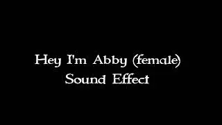 Requested - Hey I'm Abby (female) sound effect